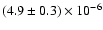 $(4.9 \pm 0.3) \times 10^{-6}$
