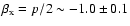 $\beta_{\rm x} = p/2 \sim - 1.0 \pm0.1$