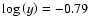 $\log\left(y\right) =-0.79$