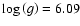 $\log\left(g\right) =6.09$
