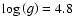 $\log\left(g\right) =4.8$