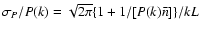 $\sigma_P/P(k)=\sqrt{2\pi}\{1+1/[P(k)\bar{n}]\}/kL$