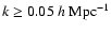 $k\ge0.05~h~{\rm Mpc}^{-1}$