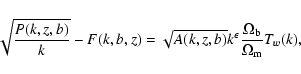 \begin{displaymath}%
\sqrt{\frac{P(k,z,b)}{k}}-F(k,b,z)=\sqrt{A(k,z,b)}k^\epsilon
\frac{\Omega_{\rm b}}{\Omega_{\rm m}}T_{w}(k),
\end{displaymath}