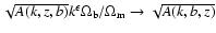 $\sqrt{A(k,z,b)}k^\epsilon\Omega_{\rm b}/\Omega_{\rm m}\rightarrow
\sqrt{A(k,b,z)}$