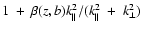 $1~+~\beta(z,b)k_{\parallel}^2/ (k_{\parallel}^2~+~k_{\perp}^2)$