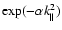 $\exp(-\alpha
k^2_\parallel)$