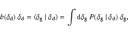 \begin{displaymath}%
b(\delta_{\rm d})~\delta_{\rm d} = \langle\delta_{\rm g}~\v...
...{\rm g}~P(\delta_{\rm g}~\vert~\delta_{\rm d})~\delta_{\rm g},
\end{displaymath}