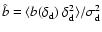 $\hat{b}=\langle
b(\delta_{\rm d})~\delta_{\rm d}^2\rangle/\sigma_{\rm d}^2$