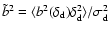 $\tilde{b}^2=\langle
b^2(\delta_{\rm d})\delta_{\rm d}^2\rangle/\sigma_{\rm d}^2$