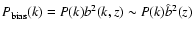 $P_{\rm bias}(k)=P(k)b^2(k,z)\sim
P(k)\hat{b}^2(z)$