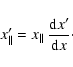 \begin{displaymath}%
x'_\parallel = x_\parallel~\frac{{\rm d}x'}{{\rm d}x}\cdot
\end{displaymath}