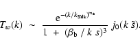 \begin{displaymath}%
T_w(k)\;\sim\; \frac{~{\rm e}^{-(k/k_{\rm
Silk})^{m_{\rm s}}}}{1~+~(\beta_{\rm b}~/~k~s)^3}~j_0(k~\tilde{s}).
\end{displaymath}