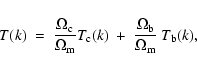 \begin{displaymath}%
T(k)~=~\frac{\Omega_{\rm c}}{\Omega_{\rm m}}T_{\rm c}(k)~+~
\frac{\Omega_{\rm b}}{\Omega_{\rm m}}~T_{\rm b}(k),
\end{displaymath}