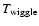 $T_{\rm wiggle}$