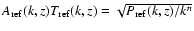 $A_{\rm ref}(k,z) T_{\rm ref}(k,z) = \sqrt{P_{\rm ref}(k,z)/k^n}$