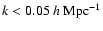 $k<0.05~h~{\rm Mpc}^{-1}$