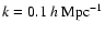 $k=0.1~h~{\rm Mpc}^{-1}$