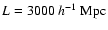 $L = 3000~h^{-1}~{\rm Mpc}$
