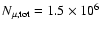 $N_{{\mu },{\rm tot}}=1.5\times 10^6$