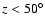 $z<50^{\circ }$