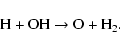 \begin{displaymath}\rm H + OH \rightarrow O + {\rm H}_2.\end{displaymath}