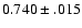$0.740\pm .015$
