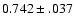 $0.742\pm .037$