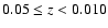 $0.05\le z < 0.010$