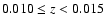 $0.010\le z < 0.015$