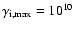 $\gamma_{\rm i,max}=10^{10}$