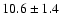 $10.6\pm1.4$