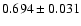 $0.694\pm0.031$