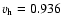 $v_{\rm h}=0.936$