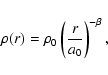 \begin{displaymath}\rho(r)=\rho_{0}\left(\frac{r}{a_{0}}\right)^{-\beta},
\end{displaymath}