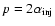$p=2\alpha_{\rm inj}$