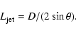 \begin{displaymath}L_{\rm jet}=D/(2\sin\theta).
\end{displaymath}