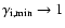 $\gamma_{\rm i,min}
\rightarrow 1$
