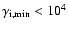 $\gamma_{\rm i,min} < 10^4$