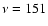$\nu=151$