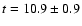 $t=10.9\pm 0.9$