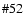 $\char93 52$