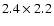 $2.4 \times 2.2$