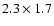 $2.3 \times 1.7$