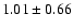 $1.01 \pm 0.66$
