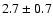 $2.7 \pm 0.7$