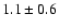 $1.1 \pm 0.6$