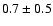 $0.7 \pm 0.5$