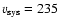 $v_{\rm sys}=235$
