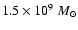 $1.5 \times 10^9~M_{\odot}$